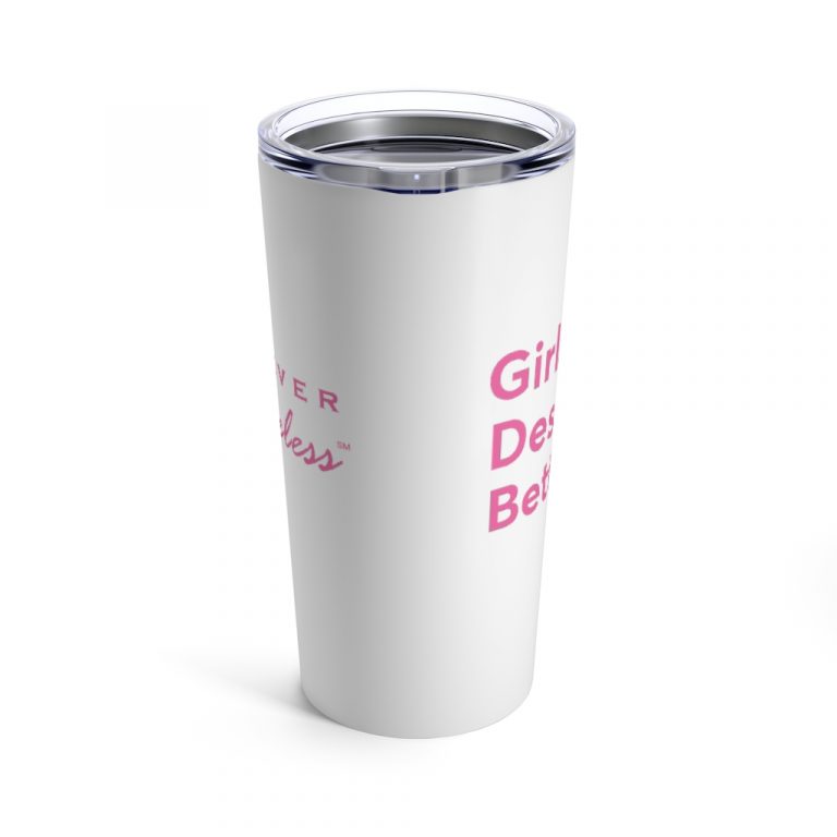 Girls Deserve Better Tumbler 20oz Feminists For Life