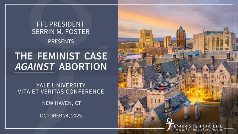 FFL President Serrin M. Foster Presents "The Feminist Case Against Abortion", Yale University, Vita Et Veritas Conference, New Haven, CT, October 24, 2025
