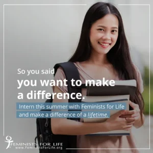 A teenage girl holding school books. Overlaid text reads So you said you want to make a difference. Intern this summer with Feminists for Life and make a difference of a life time.