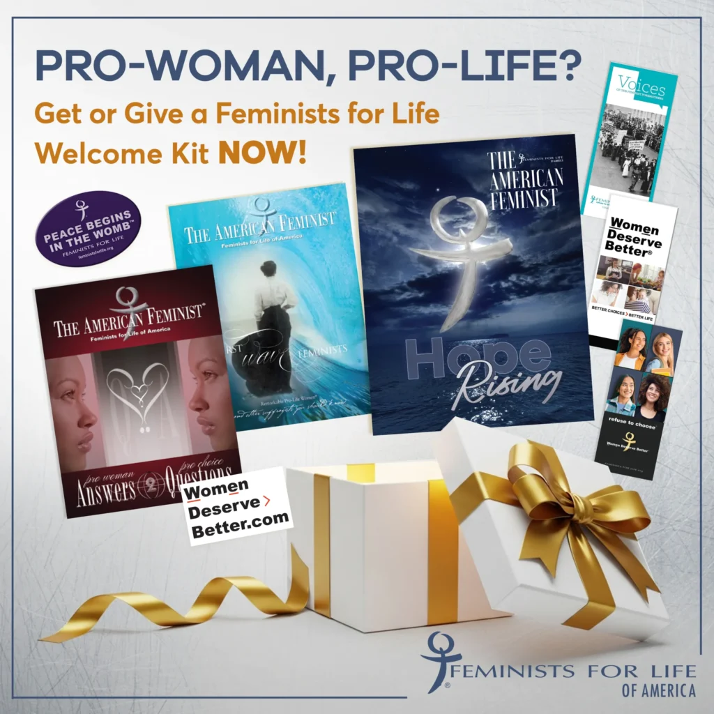 Pro-woman, pro-life? Get or give a Feminists for Life welcome kit now!