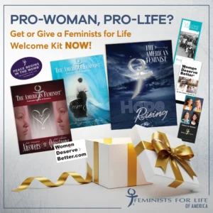 Pro-woman, pro-life? Get or give a Feminists for Life welcome kit now!