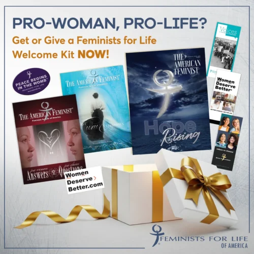 Pro-woman, pro-life? Get or give a Feminists for Life welcome kit now!