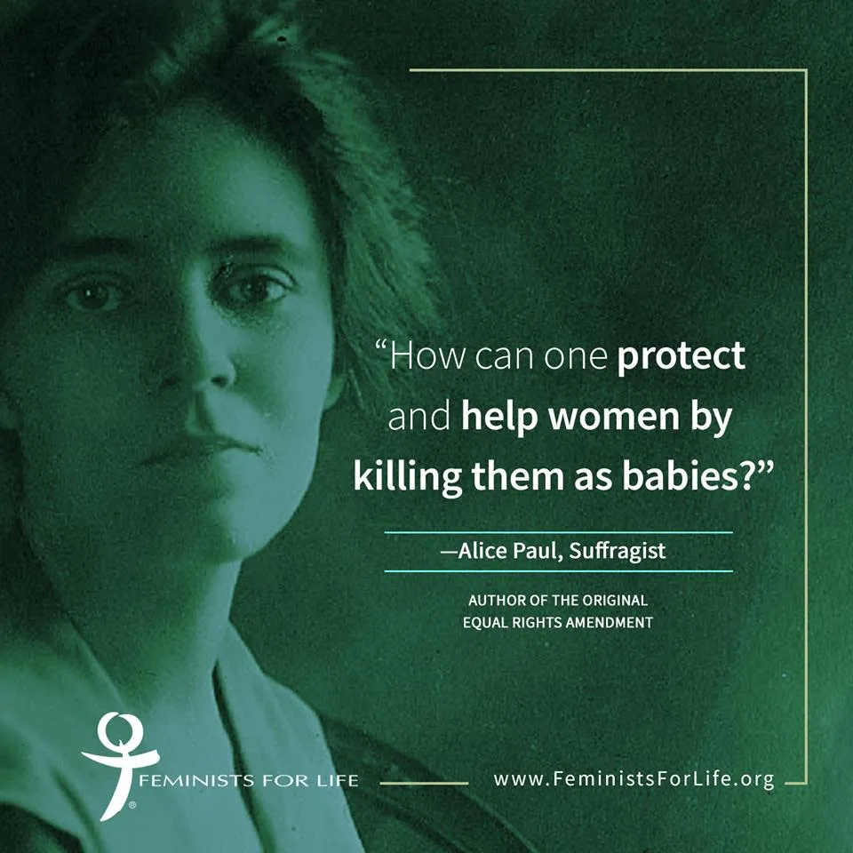 How can one protect and help women by killing them as babies? Alice Paul, suffragist, author of the original Equal Rights Amendment