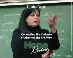 Coming Soon: Countering the Violence of Abortion the FFL Way. Hope Rising.